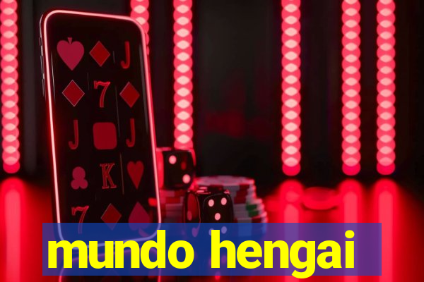 mundo hengai